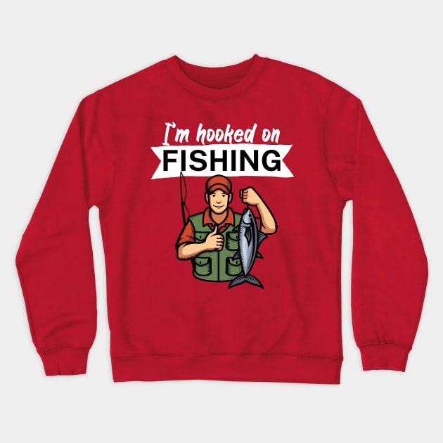 I’m hooked on fishing Crewneck Sweatshirt by maxcode